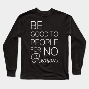 Be good to people Long Sleeve T-Shirt